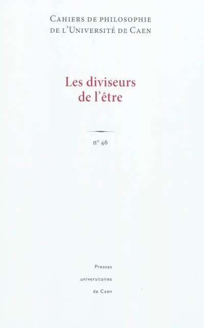 Cahiers de philosophie de l'Université de Caen, n° 46. Les diviseurs de l'être