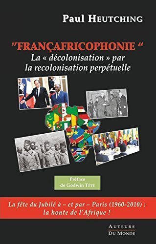 Françafricophonie : la décolonisation par la recolonisation perpétuelle