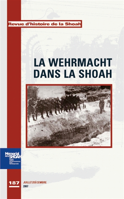 Revue d'histoire de la Shoah, n° 187. La Wehrmacht dans la Shoah