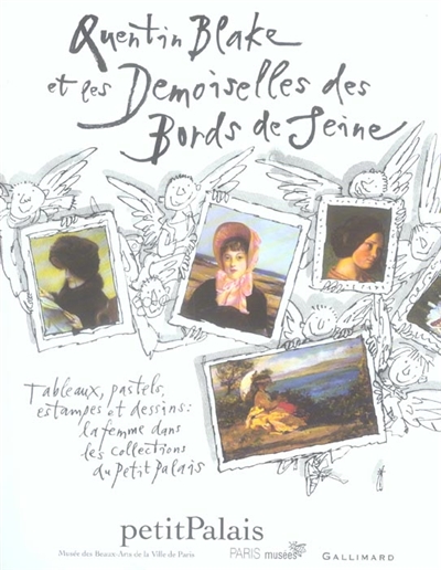 Quentin Blake et les demoiselles des bords de Seine : tableaux, pastels, estampes et dessins : la femme dans les collections du Petit Palais