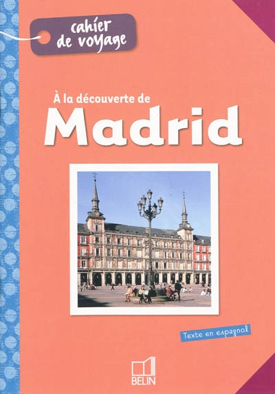 A la découverte de Madrid : cahier de voyage. Descubriendo Madrid