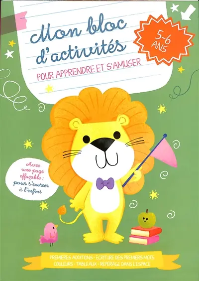 Mon bloc d'activités pour apprendre et s'amuser : premières additions, écriture des premiers mots, couleurs, tableaux, repérage dans l'espace, 5-6 ans : le lion Mon bloc d'activités pour apprendre et s'amuser : premières additions, écriture des premiers mots, couleurs, tableaux, repérage dans l'espace, 5-6 ans : le lion