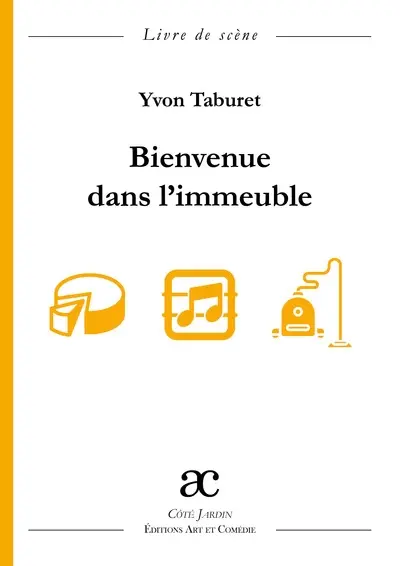 Bienvenue dans l'immeuble : comédie en 3 actes : livre de scène