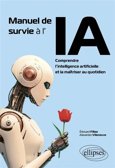 Manuel de survie à l'IA : comprendre l'intelligence artificielle et la maîtriser au quotidien