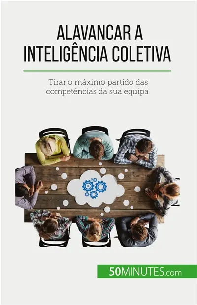 Alavancar a inteligência coletiva : Tirar o máximo partido das competências da sua equipa