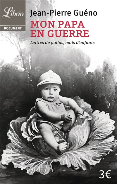 Mon papa en guerre, 1914-1918 : lettres de poilus, mots d'enfants