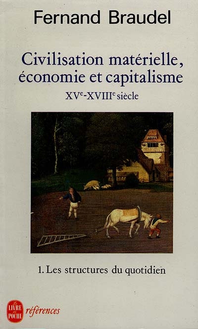 Civilisation matérielle, économie et capitalisme : XVe-XVIIIe siècle. Vol. 1. Les structures du quotidien : le possible et l'impossible
