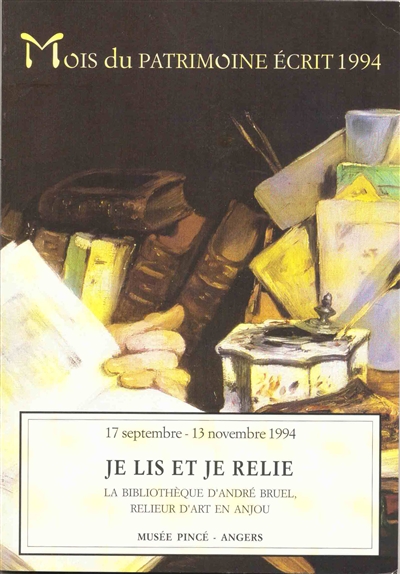 Je lis et je relie : la bibliothèque d'André Bruel, relieur d'art en Anjou : 17 septembre-13 novembre 1994, Musée Pincé, Angers