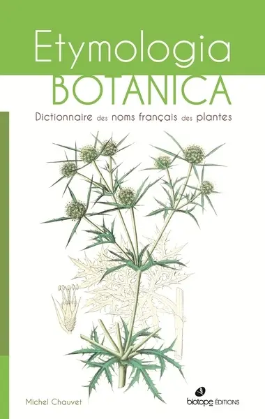 Etymologia botanica : dictionnaire des noms français des plantes Etymologia botanica : dictionnaire des noms français des plantes