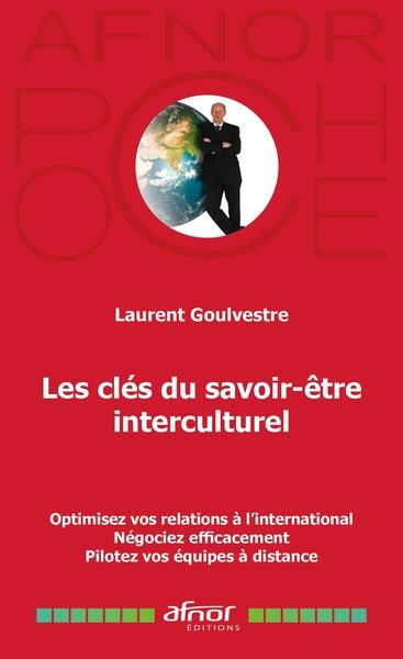 Les clés du savoir-être interculturel : optimisez vos relations à l'international, négociez efficacement, pilotez vos équipes à distance