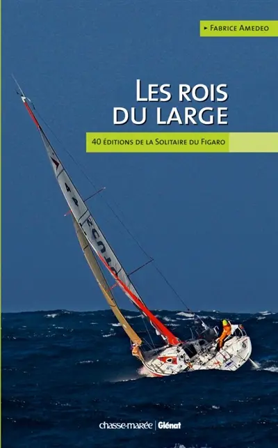 Les rois du large : 40 ans de Solitaire de Figaro