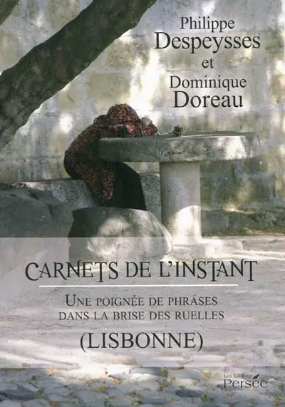 Carnets de l'instant : une poignée de phrases dans la brise des ruelles (Lisbonne) : recueil de nouvelles et de poèmes