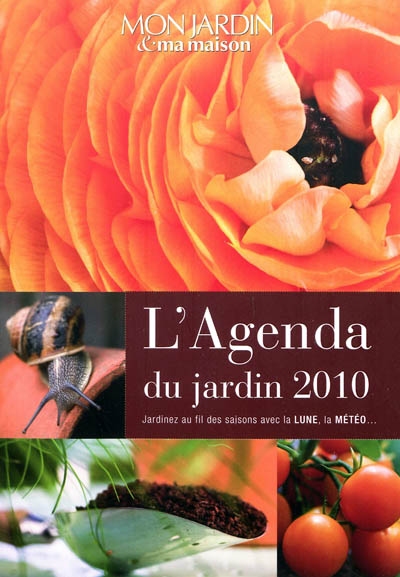L'agenda du jardin 2010 : jardinez au fil des saisons avec la lune, la météo...