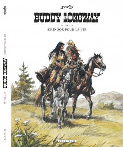 Buddy Longway : intégrale. Vol. 1. Chinook pour la vie