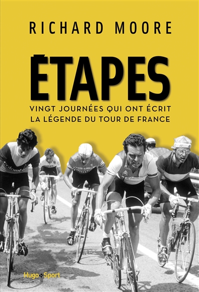 Etapes : vingt journées qui ont écrit la légende du Tour de France