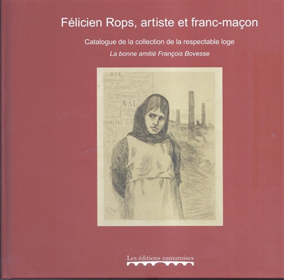 Félicien Rops, artiste et franc-maçon : catalogue de la collection de la respectable loge : La bonne amitié François Bovesse