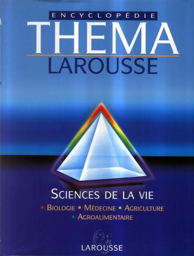 Théma encyclopédie Larousse. Vol. 5. Sciences de la vie : biologie, médecine, agriculture, agroalimentaire