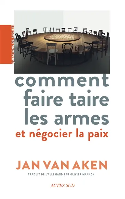 Comment faire taire les armes : et négocier la paix