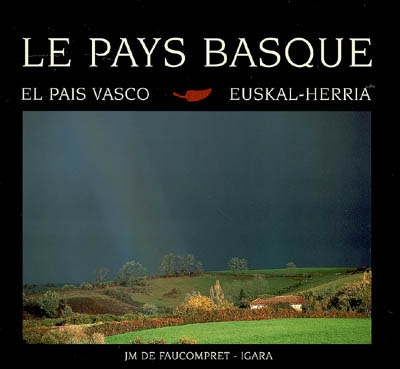 Le Pays basque : la terre, la maison, le ciel. Euskal-Herria : lurra, etxea, zerua. El Pais vasco : tierra, casa, cielo