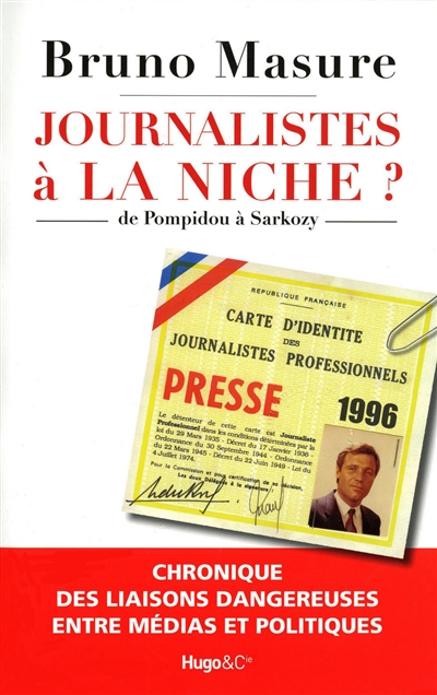 Journalistes, à la niche ? : de Pompidou à Sarkozy, chronique des liaisons dangereuses entre médias et politiques