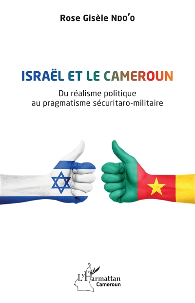 Israël et le Cameroun : du réalisme politique au pragmatisme sécuritaro-militaire