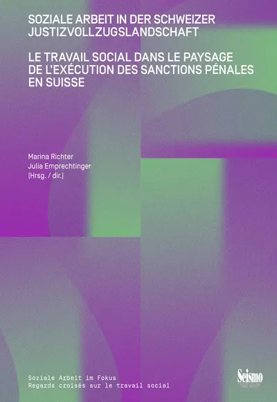 Le travail social dans le paysage de l'exécution des sanctions pénales en Suisse : une cartographie pour la recherche et les pratiques professionnelles. Soziale Arbeit in der Schweizer Justizvollzugslandschaft : eine Kartographie für Forschung und Praxis