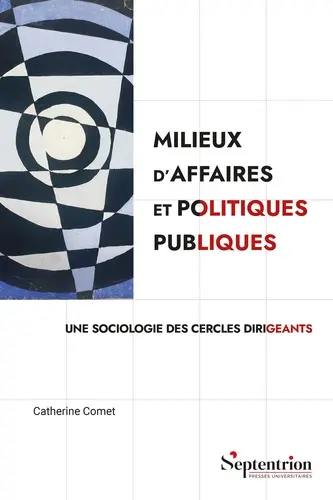 Milieux d'affaires et politiques publiques : une sociologie des cercles dirigeants