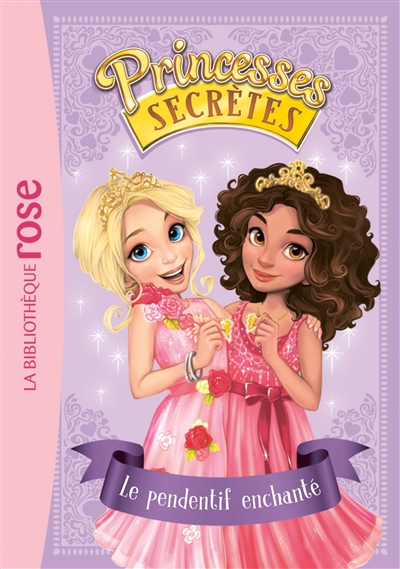 Princesses secrètes. Vol. 1. Le pendentif enchanté