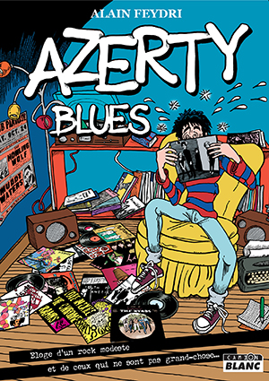 Azerty blues : éloge d'un rock modeste et de ceux qui ne sont pas grand-chose...