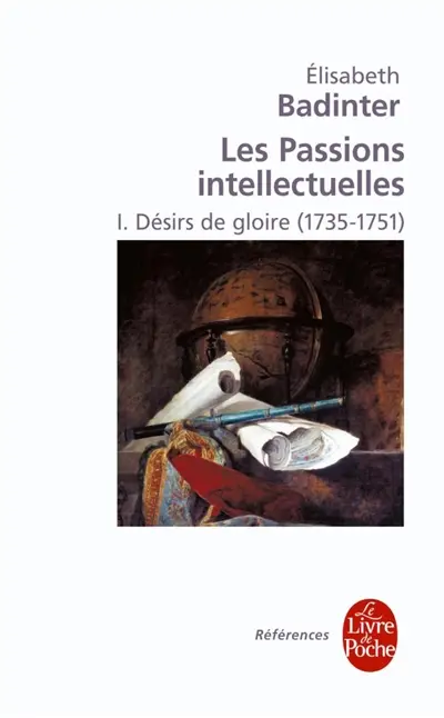 Les passions intellectuelles. Vol. 1. Désirs de gloire (1735-1751)