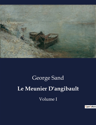 Le Meunier D'angibault : Volume I