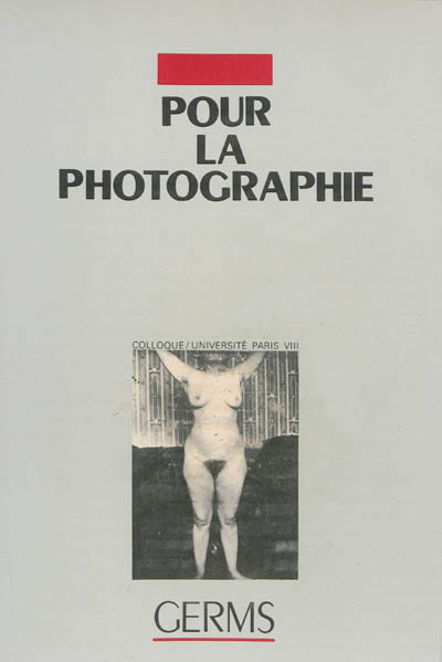 Revue d'esthétique photographique. Pour la photographie (1) : actes du 1er colloque international pour la photographie, 23-24-30-31 janvier 1982, Université Paris-VIII