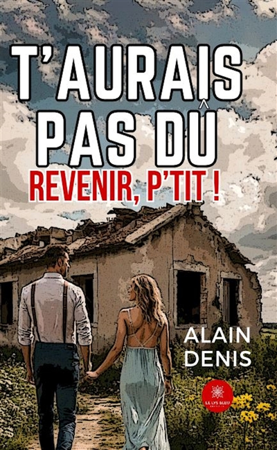 T’aurais pas dû revenir,...