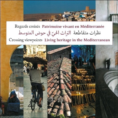 Regards croisés : patrimoine vivant en Méditerranée. Crossing viewpoints : living heritage in the Mediterranean
