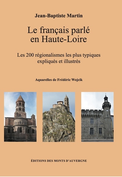 Le français parlé en Haute-Loire : les 200 régionalismes les plus typiques expliqués et illustrés