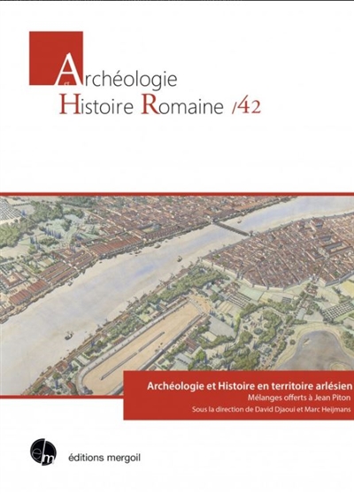 Archéologie et histoire en territoire arlésien : mélanges offerts à Jean Piton