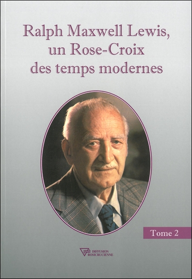 Ralph Maxwell Lewis, un Rose-Croix des temps modernes. Vol. 2