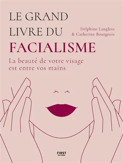 Le grand livre du facialisme : la beauté de votre visage est entre vos mains
