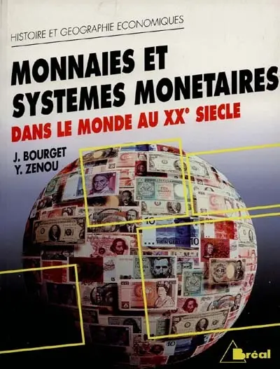 Monnaies et systèmes monétaires dans le monde au XXe siècle : cycle préparatoire au haut enseignement commercial, études supérieures d'histoire et de géographie
