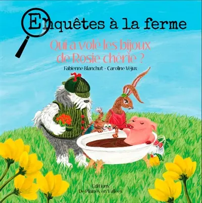Enquêtes à la ferme. Vol. 2. Qui a volé les bijoux de Rosie chérie ?