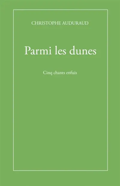 Parmi les dunes : Cinq chants enfuis