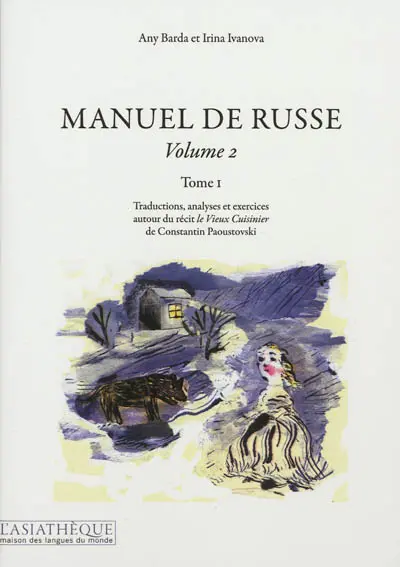 Manuel de russe. Vol. 2-1. Traductions, analyses et exercices autour du récit Le vieux cuisinier de Constantin Paoustovski