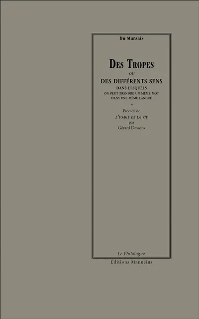 Des tropes ou Des différents sens dans lesquels on peut prendre un même mot dans une même langue : ouvrage utile pour l'intelligence des auteurs, et qui peut servir d'introduction à la rhétorique et à la logique. L'usage de la vie