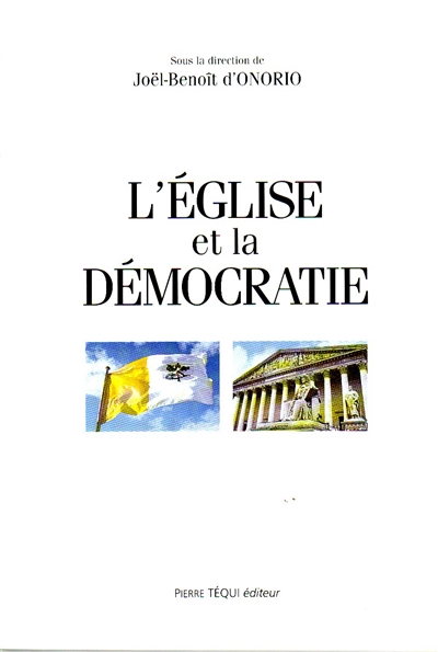 L'Eglise et la démocratie : actes du XVe Colloque national de la Confédération des juristes catholiques de France, 1996
