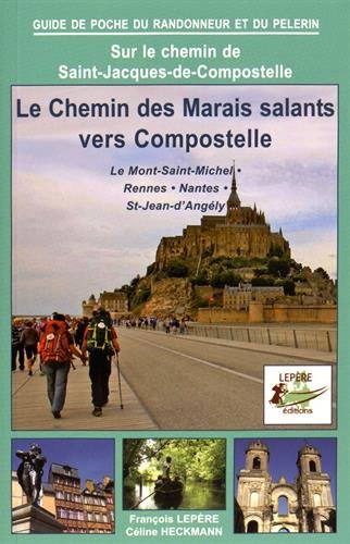 Le chemin des marais salants vers Compostelle : le Mont-Saint-Michel, Rennes, Nantes, St-Jean-d'Angély : sur le chemin de Saint-Jacques-de-Compostelle
