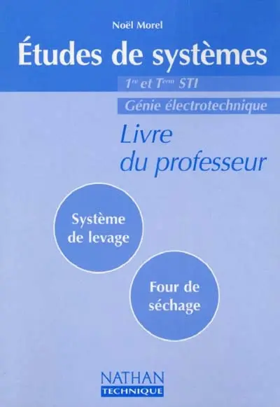 Etudes de systèmes, système de levage, four de séchage 1re et terminale STI : génie électrotechnique