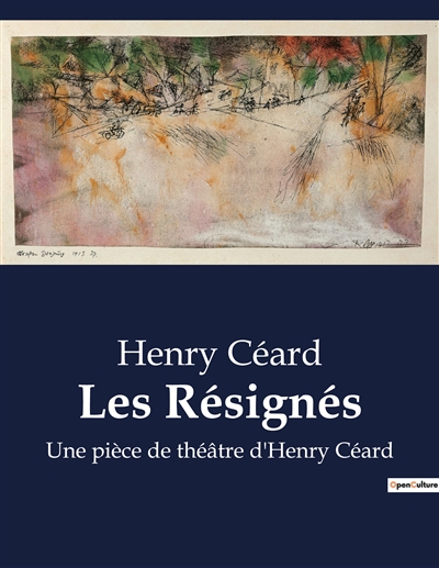 Les Résignés : Une pièce de théâtre d'Henry Céard
