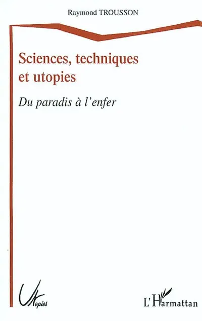 Sciences, techniques et utopies : du paradis à l'enfer