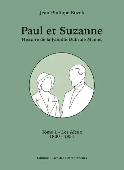 Paul et Suzanne : histoire de la famille Dubrule Mamet. Vol. 1. Les aïeux : 1800-1931