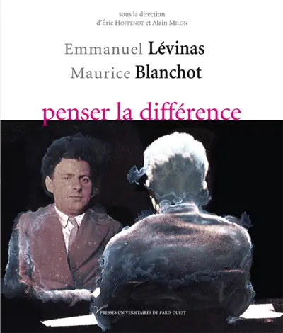 Emmanuel Lévinas - Maurice Blanchot, penser la différence